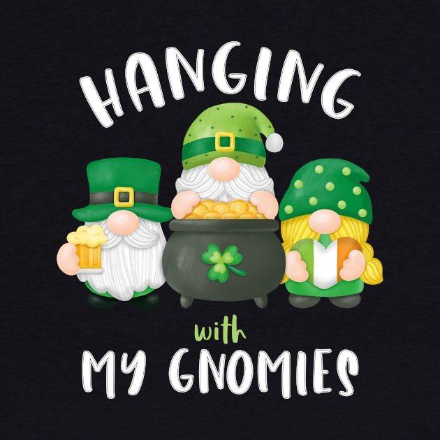 Hanging With My Gnomies Patrick's Day by Quotes NK Tees